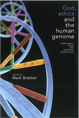 God, Ethics and the Human Genome: Theological, Legal and Scientific Perspectives - Bratton, Mark (Editor)