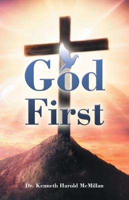 God First - McMillan, Kenneth Harold, Dr.