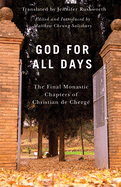 God for All Days: The Final Monastic Chapters of Christian de Cherg Volume 73