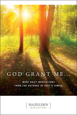 God Grant Me: More Daily Meditations from the Authors of Keep It Simple - Anonymous