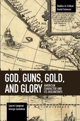 God, Guns, Gold and Glory: American Character and Its Discontents - Langman, Lauren, and Lundskow, George