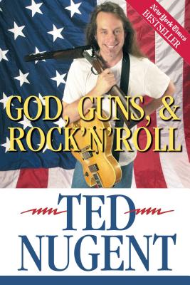 God, Guns, & Rock'n'roll - Nugent, Ted