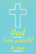 God I am grateful to you: Cultivating An Attitude Of Gratitude, Good Days, Everyday Gratitude, Happy Life, Gratitude Journal.