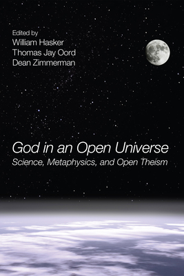 God in an Open Universe - Hasker, William (Editor), and Oord, Thomas Jay (Editor), and Zimmerman, Dean (Editor)