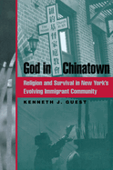 God in Chinatown: Religion and Survival in New York's Evolving Immigrant Community