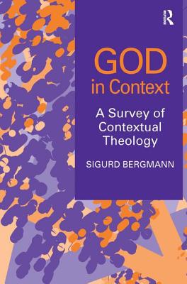 God in Context: A Survey of Contextual Theology - Bergmann, Sigurd