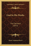 God In His Works: Five Sermons (1872)