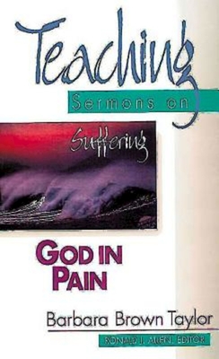 God in Pain: Teaching Sermons on Suffering (Teaching Sermons Series) - Taylor, Barbara Brown, and Brown-Taylor, Barbara, and Allen, Ronald J (Editor)