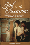 God in the Classroom: Religion and America's Public Schools