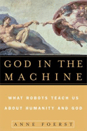 God in the Machine: What Robots Teach Us about Humanity and God - Foerst, Anne