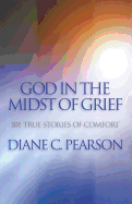 God in the Midst of Grief: 101 True Stories of Comfort