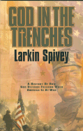 God in the Trenches: A History of How God Defends Freedom When America Is at War