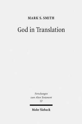 God in Translation: Deities in Cross-Cultural Discourse in the Biblical World - Smith, Mark S