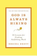 God Is Always Hiring: 50 Lessons for Finding Fulfilling Work - Brett, Regina