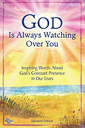 God Is Always Watching Over You: Inspiring Words about God's Constant Presence in Our Lives -Updated Editon-