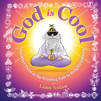 God is Cool: Another Twist in the Winding Road to Enlightenment - Nolan, Liam