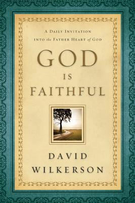 God Is Faithful: A Daily Invitation Into the Father Heart of God - Wilkerson, David