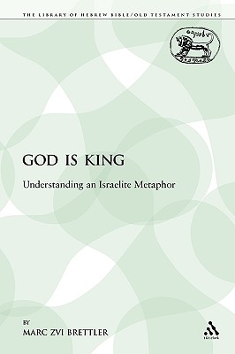 God Is King: Understanding an Israelite Metaphor - Brettler, Marc Zvi, Dr., PhD