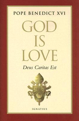God Is Love: Deus Caritas Est - Benedict XVI, Pope Emeritus