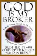 God is My Broker: A Monk-Tycoon Reveals the 7 1/2 Laws of Spiritual and Financial Growth - Brother Ty, and Ty, Brother, and Buckley, Christopher