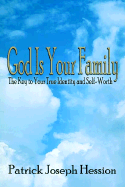 God Is Your Family: The Key to Your True Identity and Self Worth