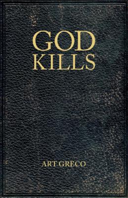 God Kills: Spirituality of a Christian Pragmatist - Greco, Art