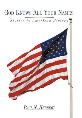 God Knows All Your Names: Stories in American History - Herbert, Paul N