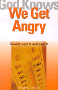God Knows We Get Angry