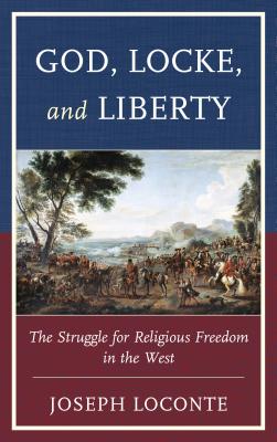 God, Locke, and Liberty: The Struggle for Religious Freedom in the West - Loconte, Joseph