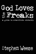 God Loves the Freaks, a Guide to Subculture Ministry