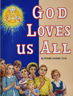 God Loves Us All - Lovasik, Lawrence G, Reverend, S.V.D.