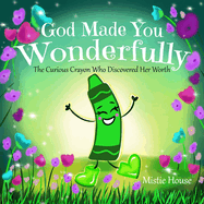 God Made You Wonderfully: The Curious Crayon Who Discovered Her Worth (In God's Image Kids Christian Book Psalm 139)