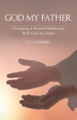 God My Father: Developing a Personal Relationship with God Our Father - Campbell, C a