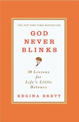 God Never Blinks: 50 Lessons for Life's Little Detours - Brett, Regina