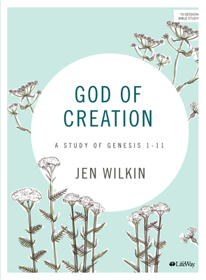 God of Creation - Bible Study Book Revised: A Study of Genesis 1-11 - Wilkin, Jen