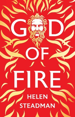 God of Fire: A retelling of the Greek myths - Steadman, Helen