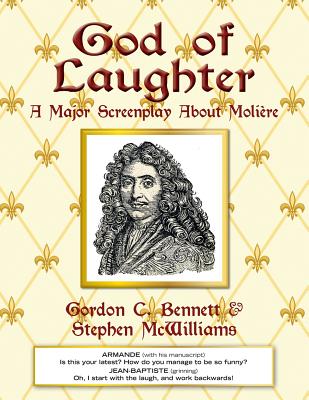 God of Laughter: A Major Screenplay about Moliere - Bennett, Gordon C, and McWilliams, Stephen