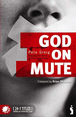 God on Mute: Engaging the Silence of Unanswered Prayer - Greig, Pete