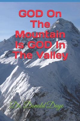 GOD On The Mountain Is GOD In The Valley - Daye, Donald