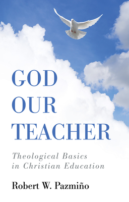 God Our Teacher - Pazmino, Robert W
