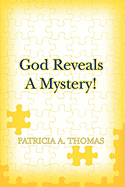 God Reveals a Mystery! - Thomas, Patricia A