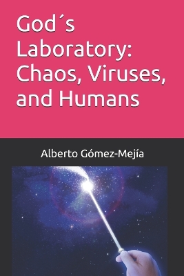 God?s Laboratory: Chaos, Viruses, and Humans - G?mez-Mej?a, Alberto