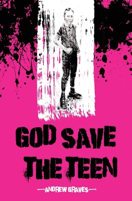 God Save the Teen - Graves, Andrew