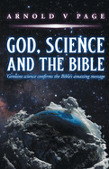 God, Science and the Bible: Genuine science confirms the Bible's amazing message
