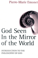 God Seen in the Mirror of the World: An Introduction to the Philosophy of God