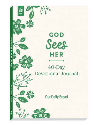 God Sees Her 40-Day Devotional Journal - Our Daily Bread Ministries, and Haggard, Anna (Editor)