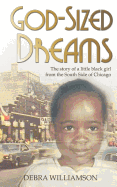 God-Sized Dreams: The Story of a Little Black Girl from the South Side of Chicago