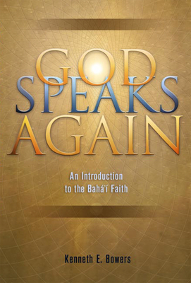 God Speaks Again: An Introduction to the Baha'i Faith - Bowers, Kenneth E