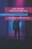 God Speaks Through Dreams: Practical Guide to Interpreting Dreams Visions & Parables