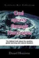 God Speaks Through Hurricanes: The Biblical Truth About the Weather, Global Warming and Natural Disasters - Harrison, Daniel